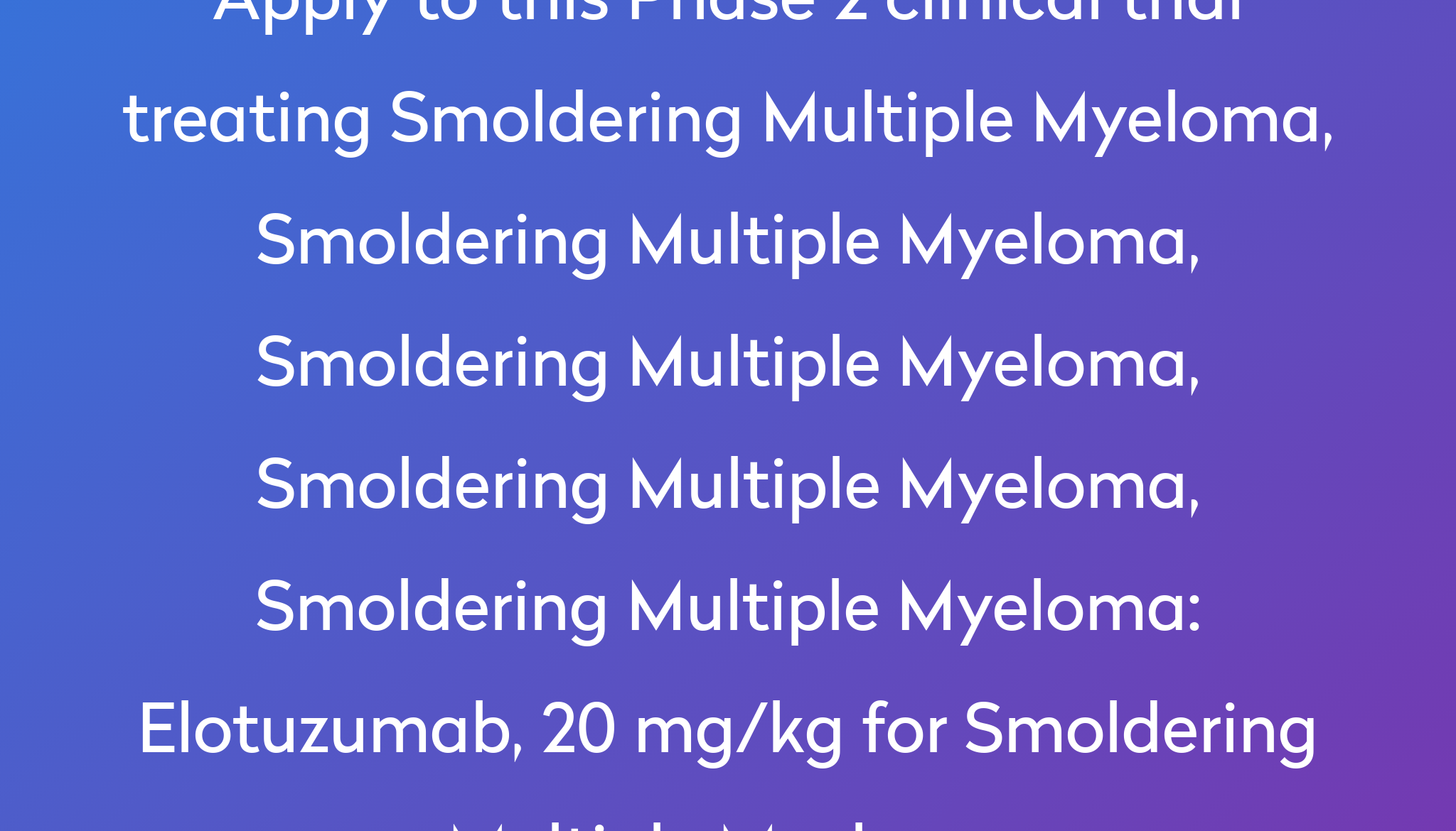 elotuzumab-20-mg-kg-for-smoldering-multiple-myeloma-clinical-trial